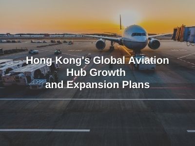 Hong Kong's Global Aviation Hub Growth and Expansion Plans