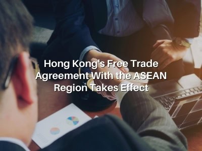 Hong Kong's Free Trade Agreement With the ASEAN Region Takes Effect