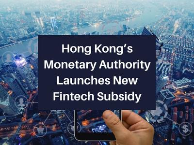 Hong Kong’s Monetary Authority Launches New Fintech Subsidy