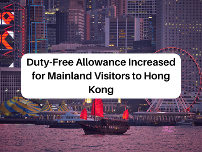 Duty-Free Allowance Increased for Mainland Visitors to Hong Kong