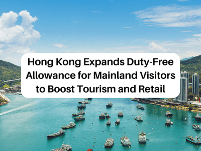 Hong Kong Expands Duty-Free Allowance for Mainland Visitors to Boost Tourism and Retail