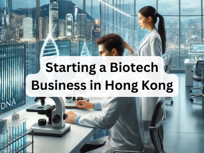 Starting a Biotech Business in Hong Kong