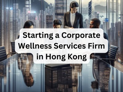 Starting a Corporate Wellness Services Firm in Hong Kong