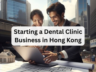 Starting a Dental Clinic Business in Hong Kong