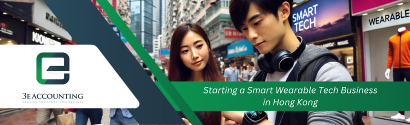 Starting a Smart Wearable Tech Business in Hong Kong