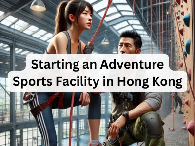 Starting an Adventure Sports Facility in Hong Kong