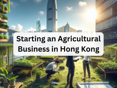 Starting an Agricultural Business in Hong Kong