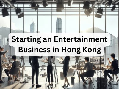 Starting an Entertainment Business in Hong Kong