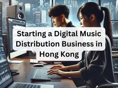 Starting a Digital Music Distribution Business in Hong Kong