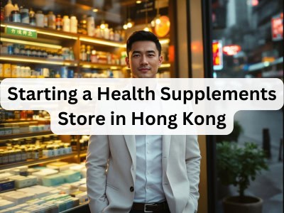 Starting a Health Supplements Store in Hong Kong