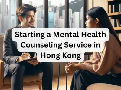 Starting a Mental Health Counseling Service in Hong Kong