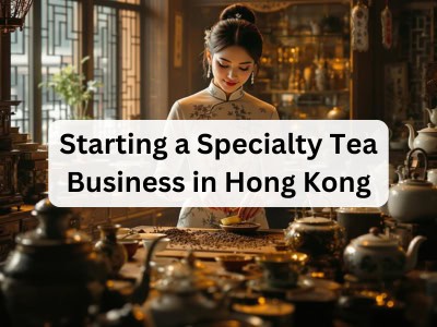 Starting a Specialty Tea Business in Hong Kong